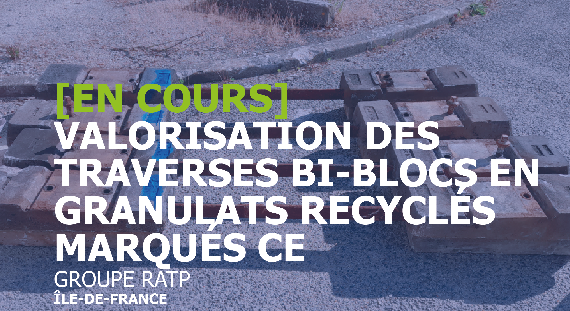 valorisation des traverses bi blocs en ganulats recyclés_RATP Agyre
